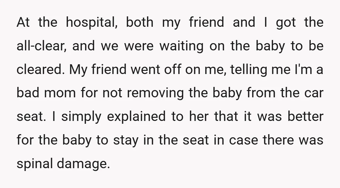 At the hospital, both my friend and I got the all-clear, and we were waiting on the baby to be cleared. My friend went off on me, telling me I'm...