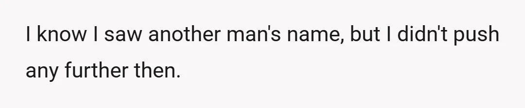 I know I saw another man's name, but I didn't push any further then.