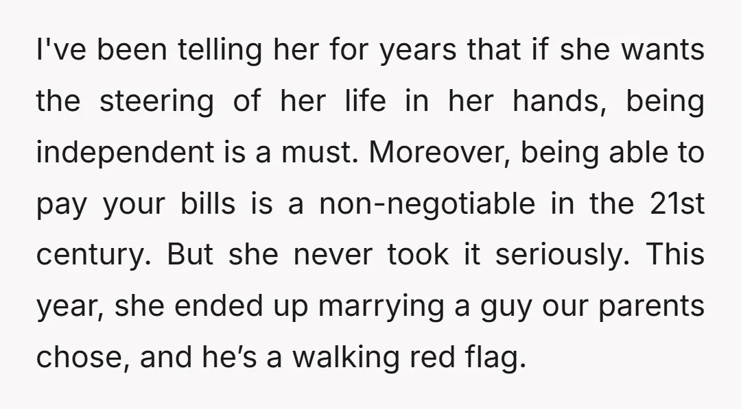 I've been telling her for years that if she wants the steering of her life in her hands, being independent is a must. Moreover, being able to pay your bills...
