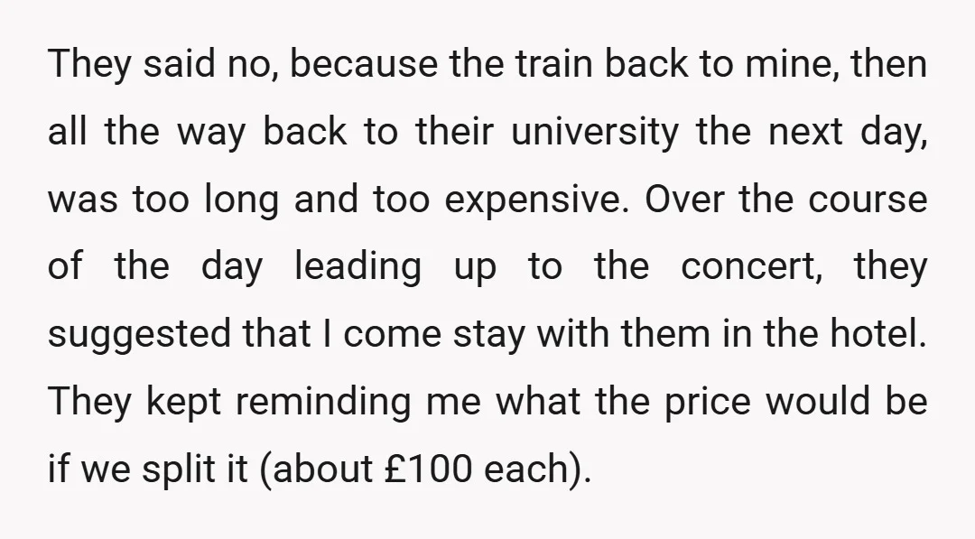 They said no, because the train back to mine, then all the way back to their university the next day, was too long and too expensive. Over the course of...