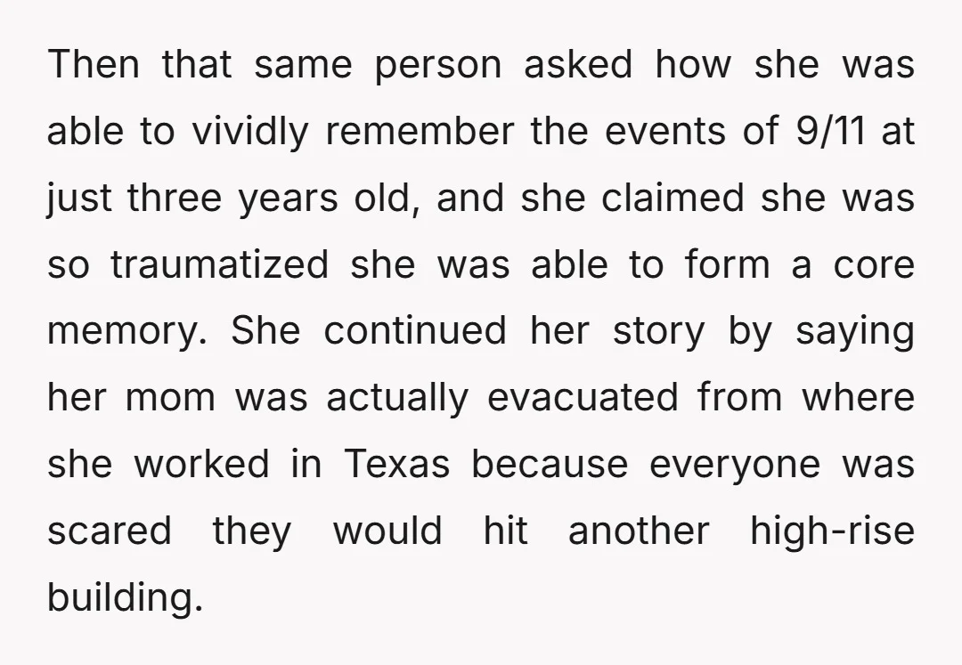 Then that same person asked how she was able to vividly remember the events of 9/11 at just three years old, and she claimed she was so traumatized she was...