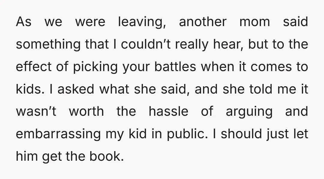 As we were leaving, another mom said something that I couldn’t really hear, but to the effect of picking your battles when it comes to kids. I asked what she...