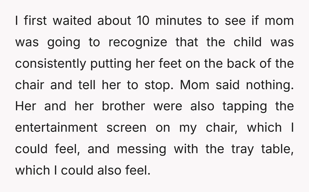 I first waited about 10 minutes to see if mom was going to recognize that the child was consistently putting her feet on the back of the chair and tell...