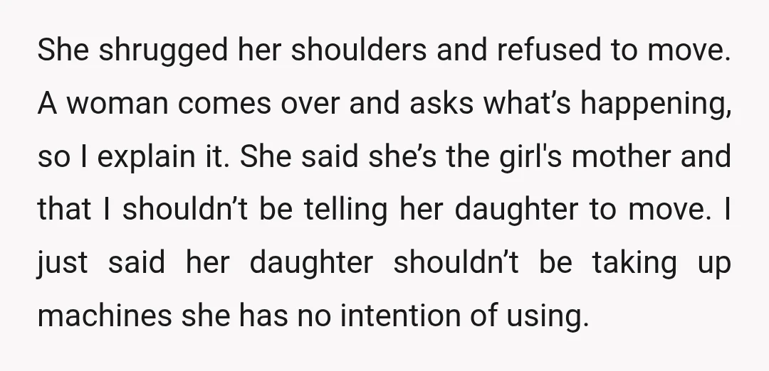 She shrugged her shoulders and refused to move. A woman comes over and asks what’s happening, so I explain it. She said she’s the girl's mother and that I shouldn’t...