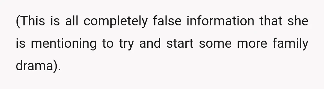 (This is all completely false information that she is mentioning to try and start some more family drama).