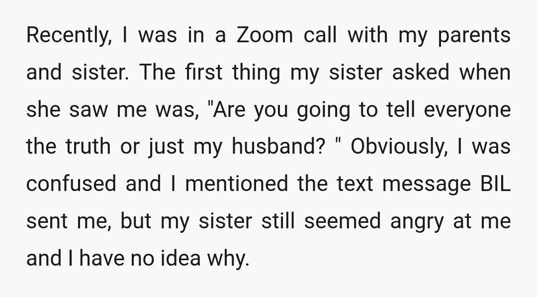 Recently, I was in a Zoom call with my parents and sister. The first thing my sister asked when she saw me was, "Are you going to tell everyone the...