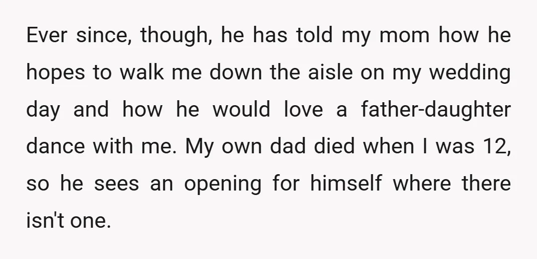 Ever since, though, he has told my mom how he hopes to walk me down the aisle on my wedding day and how he would love a father-daughter dance with...