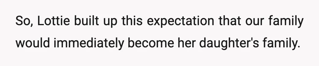 So, Lottie built up this expectation that our family would immediately become her daughter's family.