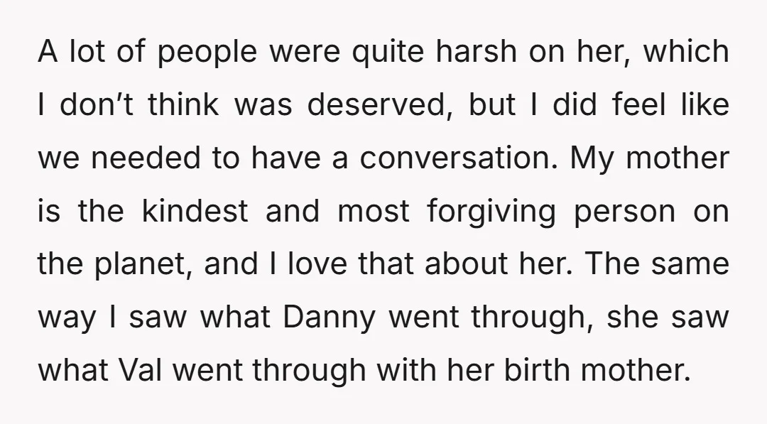 A lot of people were quite harsh on her, which I don’t think was deserved, but I did feel like we needed to have a conversation. My mother is the...