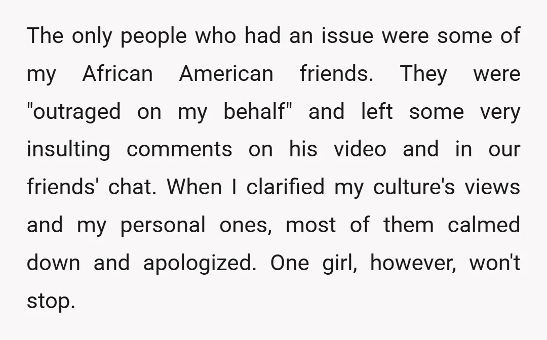 The only people who had an issue were some of my African American friends. They were "outraged on my behalf" and left some very insulting comments on his video and...