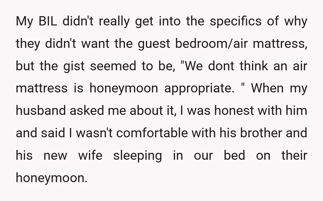 My BIL didn't really get into the specifics of why they didn't want the guest bedroom/air mattress, but the gist seemed to be, "We dont think an air mattress is...