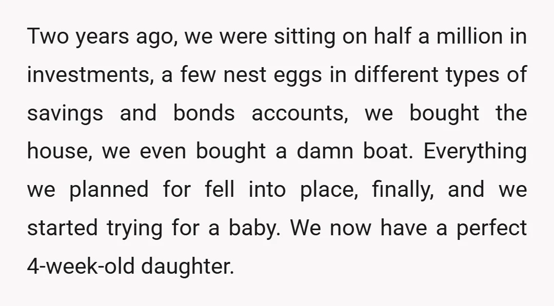 Two years ago, we were sitting on half a million in investments, a few nest eggs in different types of savings and bonds accounts, we bought the house, we even...