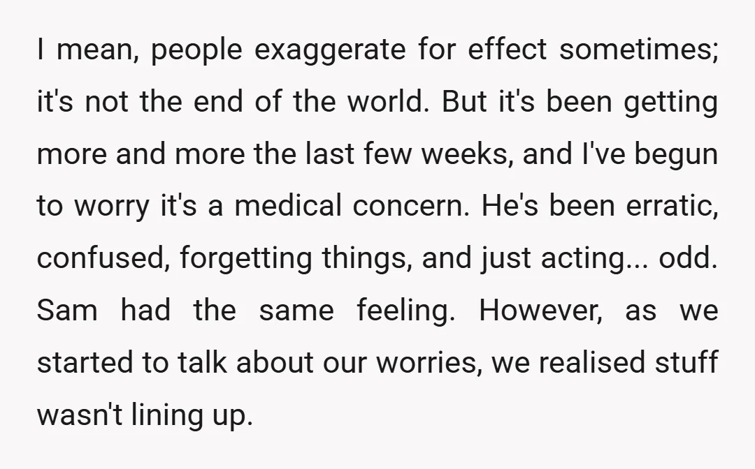 I mean, people exaggerate for effect sometimes; it's not the end of the world. But it's been getting more and more the last few weeks, and I've begun to worry...