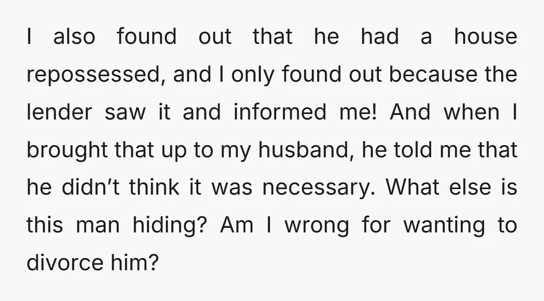 I also found out that he had a house repossessed, and I only found out because the lender saw it and informed me! And when I brought that up to...