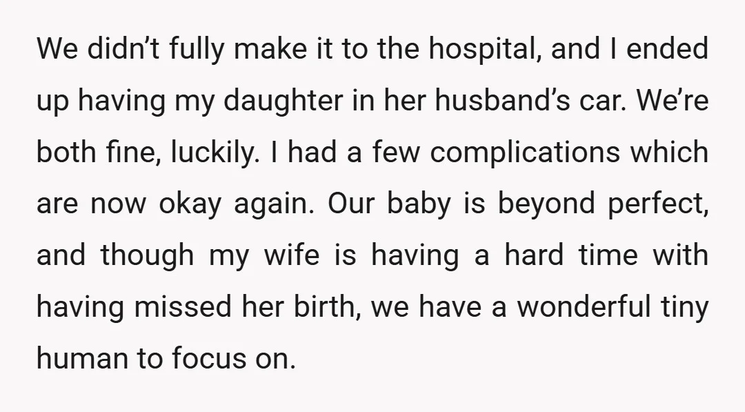 We didn’t fully make it to the hospital, and I ended up having my daughter in her husband’s car. We’re both fine, luckily. I had a few complications which are...