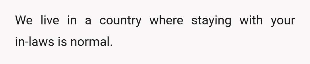 We live in a country where staying with your in-laws is normal.