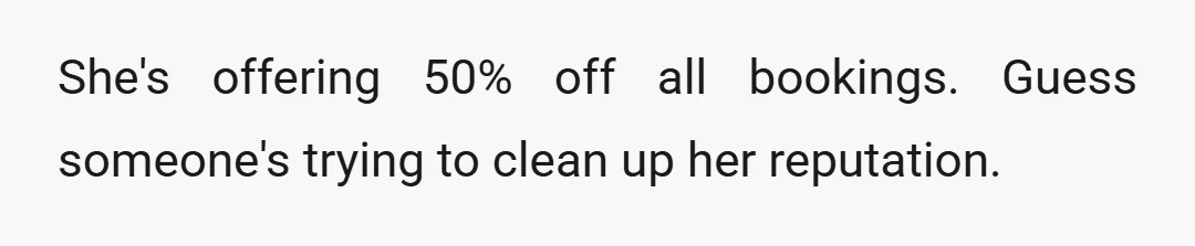 She's offering 50% off all bookings. Guess someone's trying to clean up her reputation.