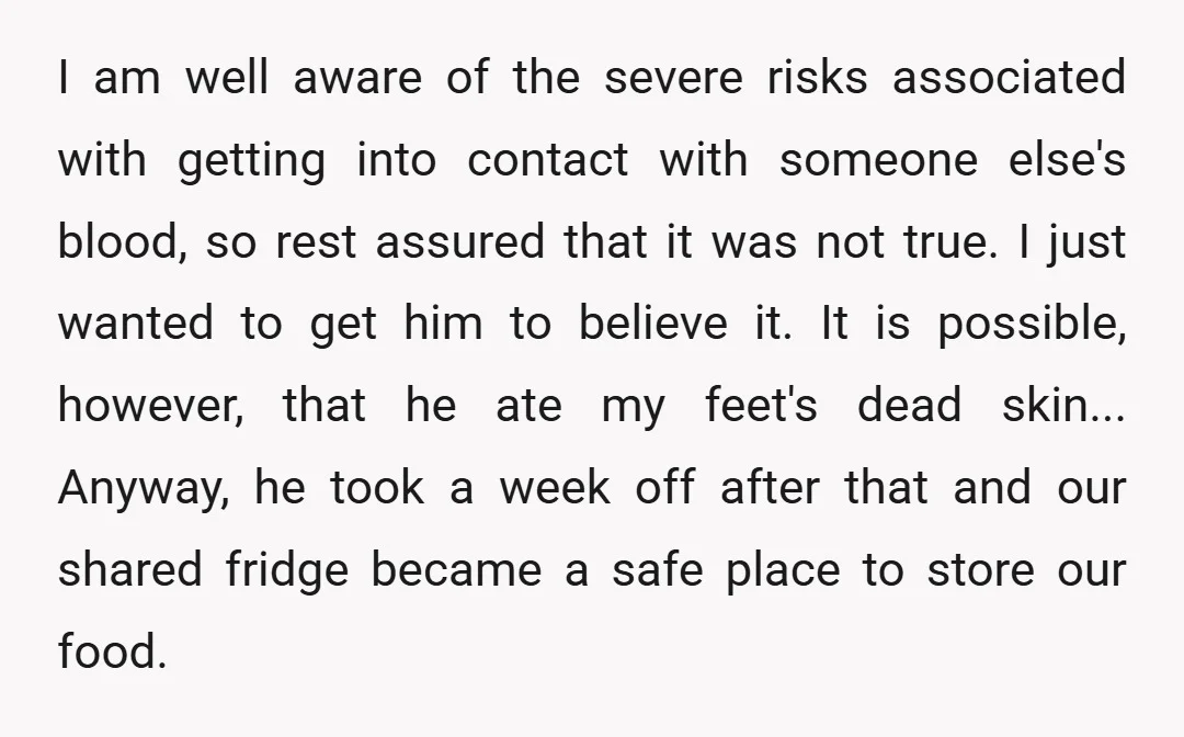 I am well aware of the severe risks associated with getting into contact with someone else's blood, so rest assured that it was not true. I just wanted to get...