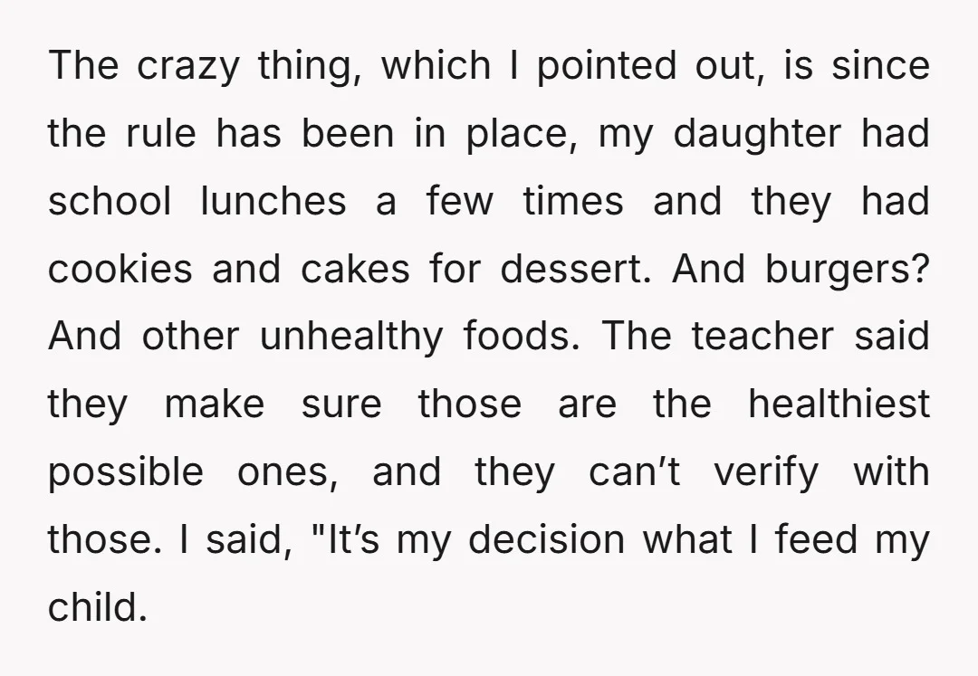 The crazy thing, which I pointed out, is since the rule has been in place, my daughter had school lunches a few times and they had cookies and cakes for...