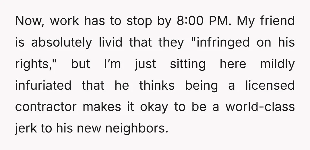 Now, work has to stop by 8:00 PM. My friend is absolutely livid that they "infringed on his rights," but I’m just sitting here mildly infuriated that he thinks being...