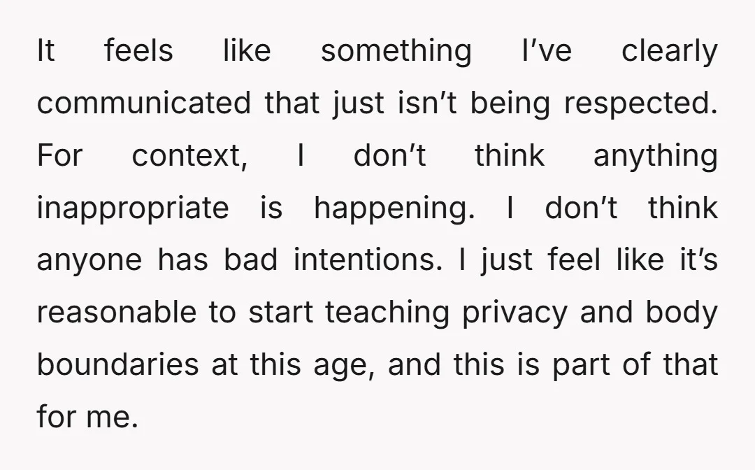 It feels like something I’ve clearly communicated that just isn’t being respected. For context, I don’t think anything inappropriate is happening. I don’t think anyone has bad intentions. I just...