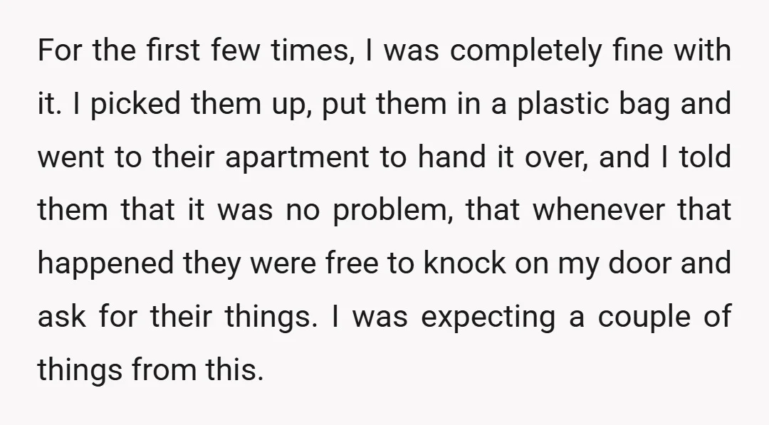 For the first few times, I was completely fine with it. I picked them up, put them in a plastic bag and went to their apartment to hand it over,...