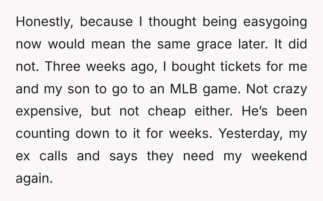 Honestly, because I thought being easygoing now would mean the same grace later. It did not. Three weeks ago, I bought tickets for me and my son to go to...
