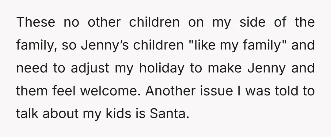 These no other children on my side of the family, so Jenny’s children "like my family" and need to adjust my holiday to make Jenny and them feel welcome. Another...
