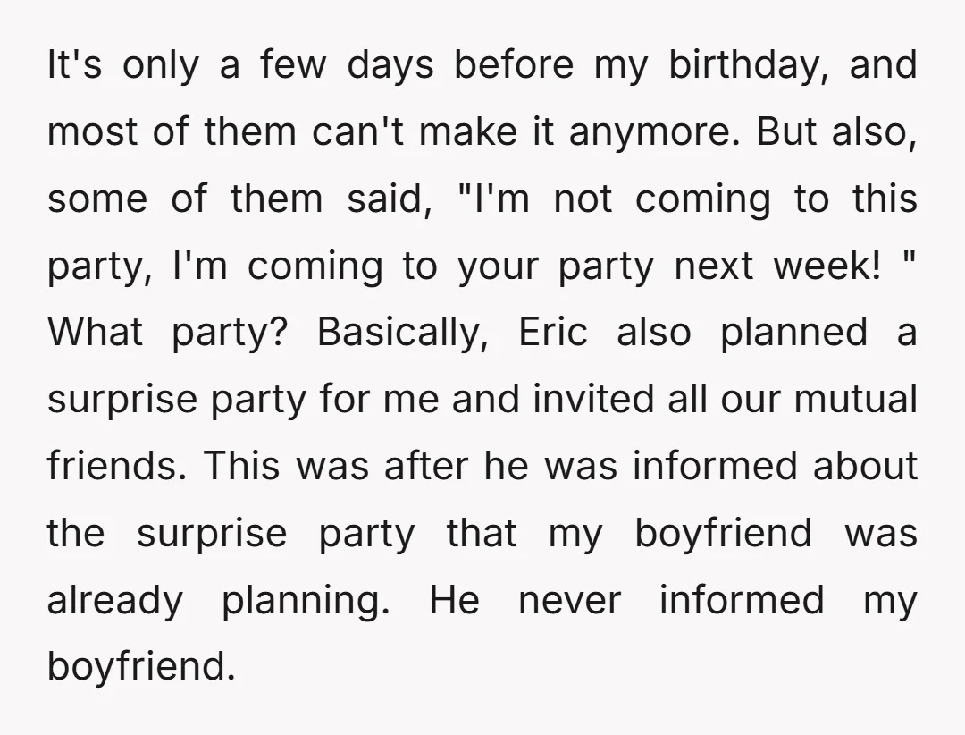 It's only a few days before my birthday, and most of them can't make it anymore. But also, some of them said, "I'm not coming to this party, I'm coming...