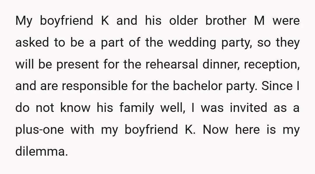 My boyfriend K and his older brother M were asked to be a part of the wedding party, so they will be present for the rehearsal dinner, reception, and are...