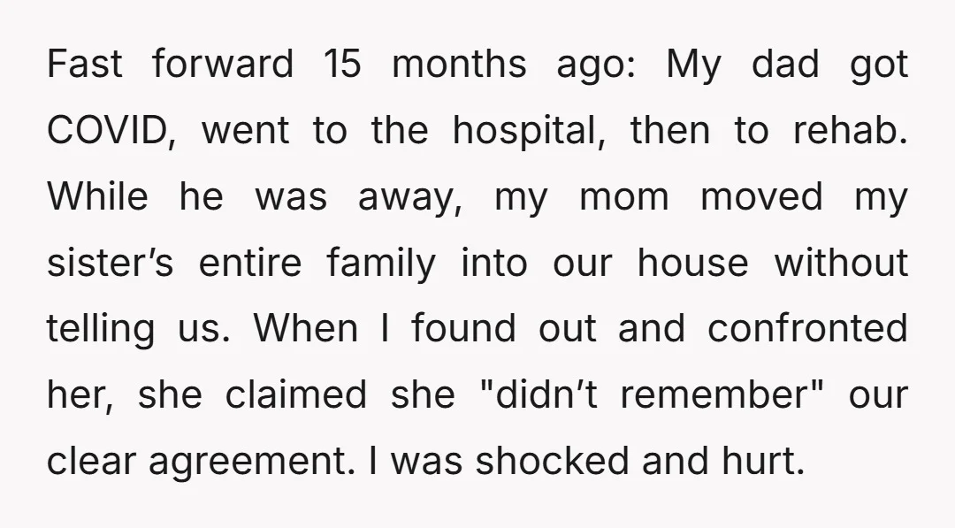 Fast forward 15 months ago: My dad got COVID, went to the hospital, then to rehab. While he was away, my mom moved my sister’s entire family into our house...