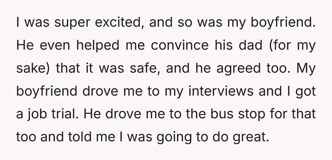 I was super excited, and so was my boyfriend. He even helped me convince his dad (for my sake) that it was safe, and he agreed too. My boyfriend drove...