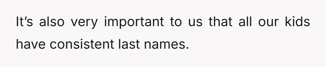 It’s also very important to us that all our kids have consistent last names.