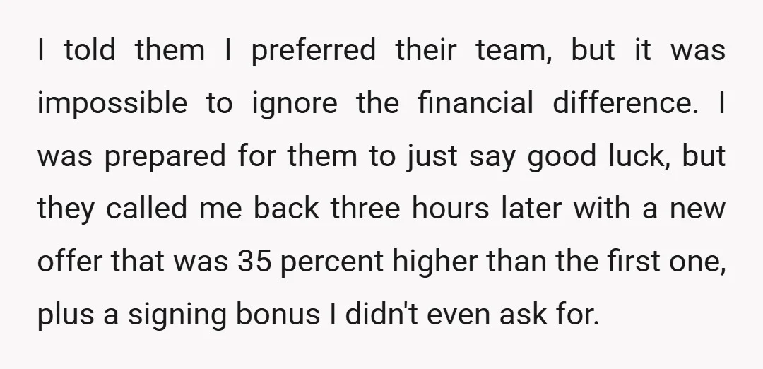 I told them I preferred their team, but it was impossible to ignore the financial difference. I was prepared for them to just say good luck, but they called me...