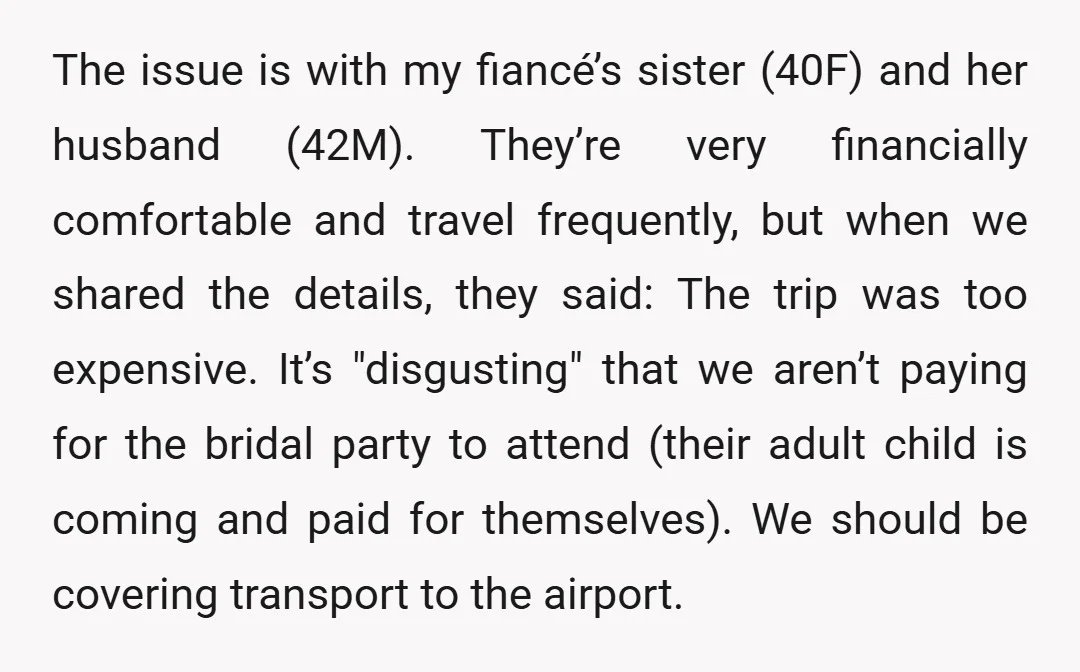 The issue is with my fiancé’s sister (40F) and her husband (42M). They’re very financially comfortable and travel frequently, but when we shared the details, they said: The trip was...