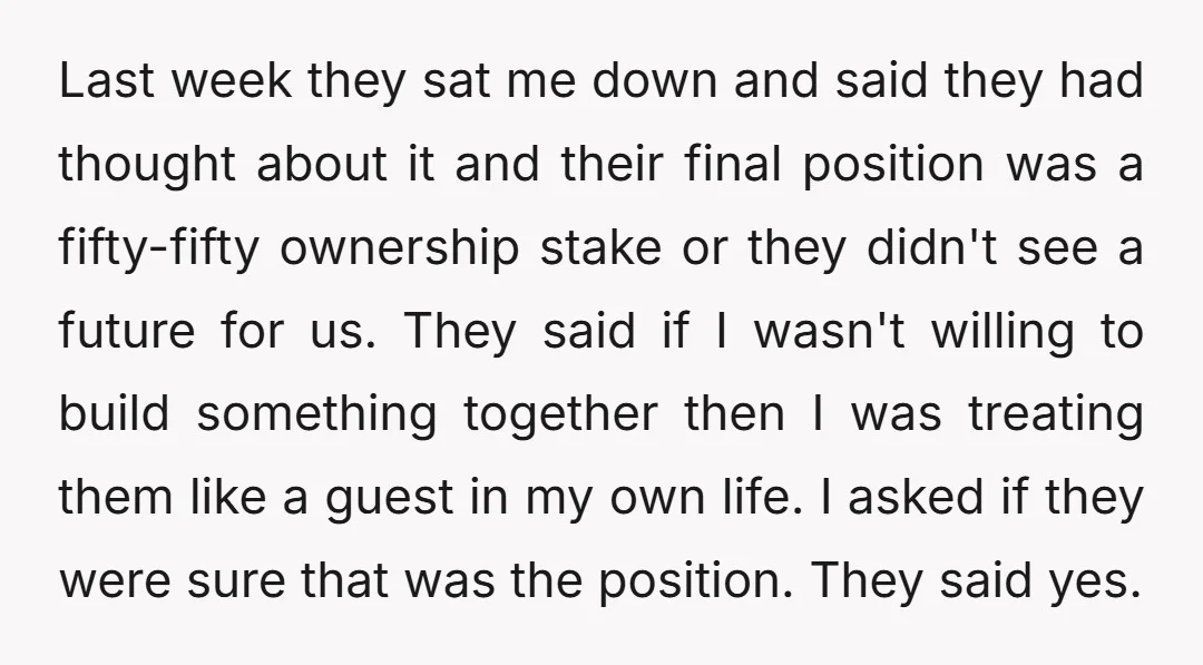 Last week they sat me down and said they had thought about it and their final position was a fifty-fifty ownership stake or they didn't see a future for us....