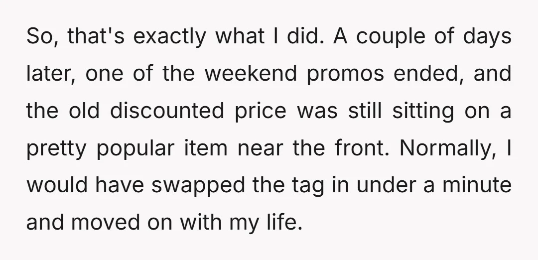 So, that's exactly what I did. A couple of days later, one of the weekend promos ended, and the old discounted price was still sitting on a pretty popular item...