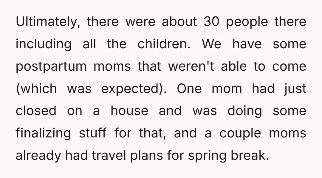 Ultimately, there were about 30 people there including all the children. We have some postpartum moms that weren't able to come (which was expected). One mom had just closed on...