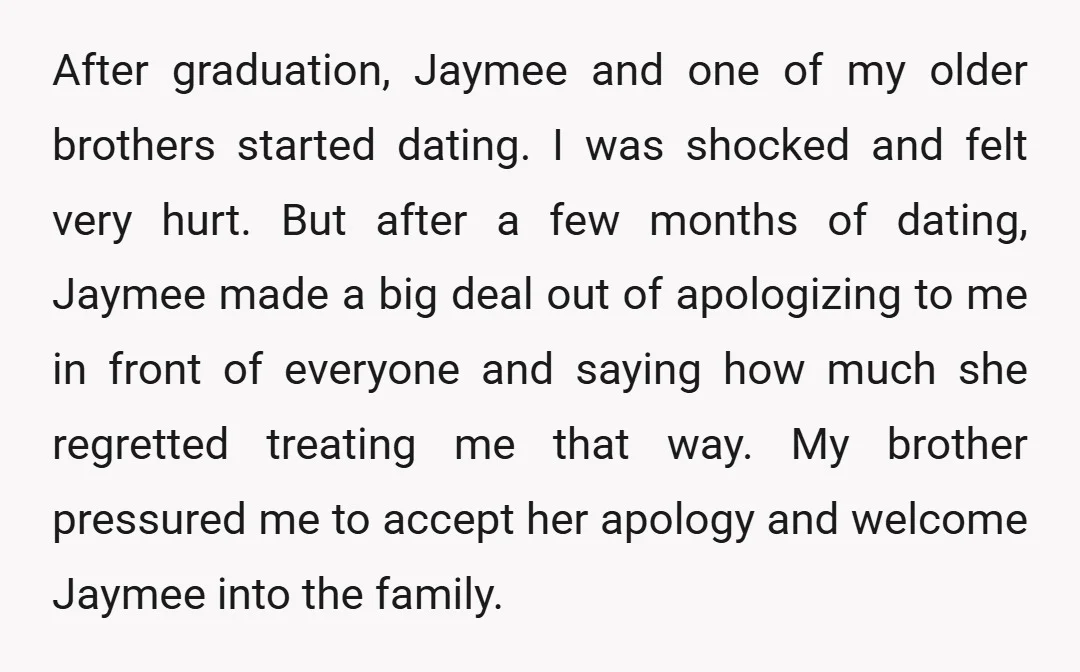 After graduation, Jaymee and one of my older brothers started dating. I was shocked and felt very hurt. But after a few months of dating, Jaymee made a big deal...