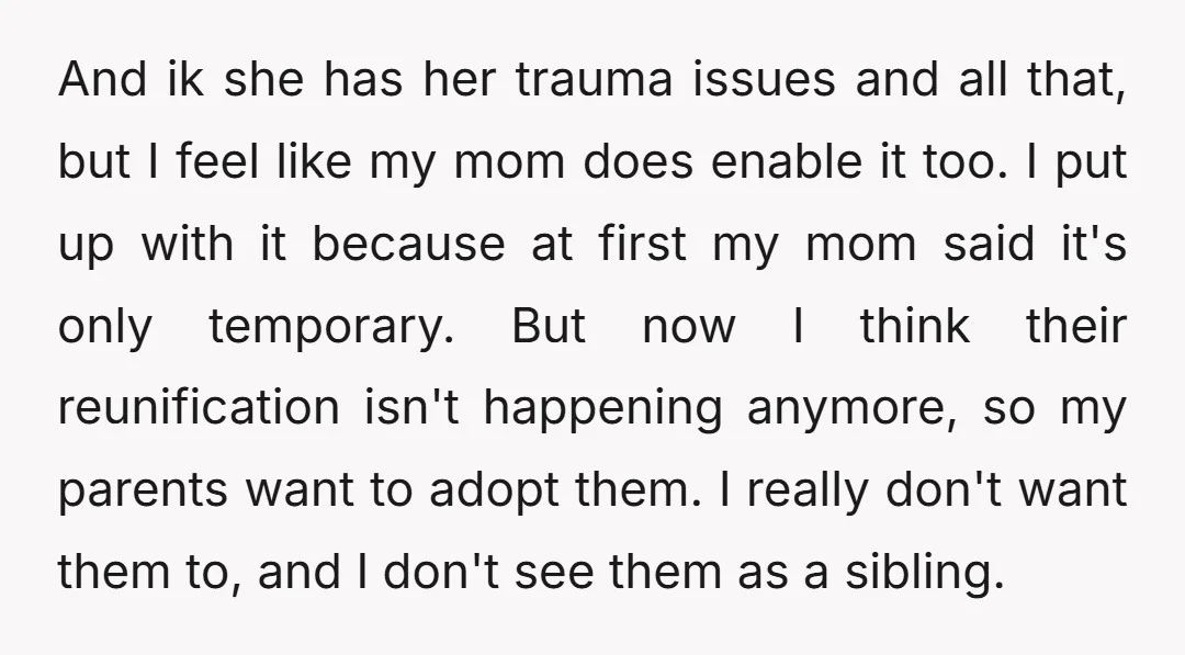 And ik she has her trauma issues and all that, but I feel like my mom does enable it too. I put up with it because at first my mom...