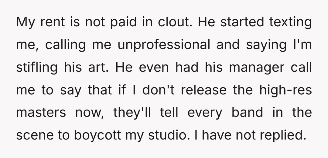 My rent is not paid in clout. He started texting me, calling me unprofessional and saying I'm stifling his art. He even had his manager call me to say that...