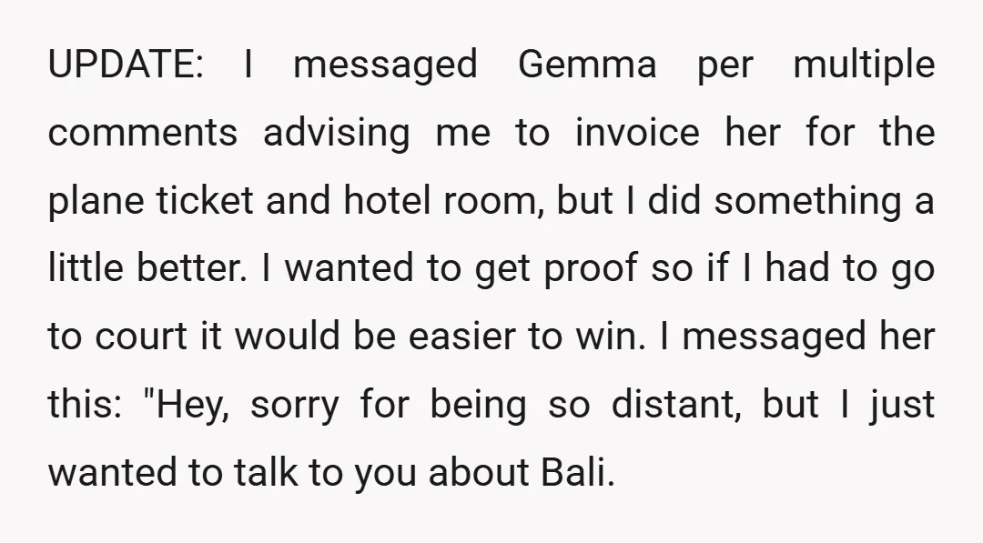 UPDATE: I messaged Gemma per multiple comments advising me to invoice her for the plane ticket and hotel room, but I did something a little better. I wanted to get...