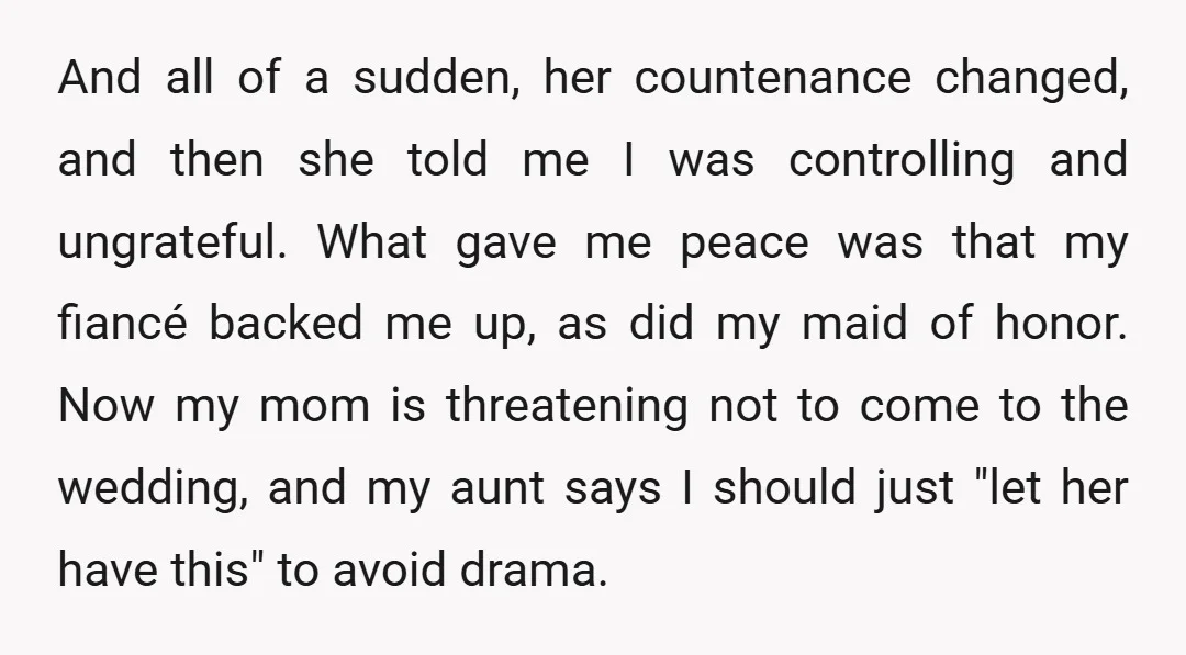 And all of a sudden, her countenance changed, and then she told me I was controlling and ungrateful. What gave me peace was that my fiancé backed me up, as...