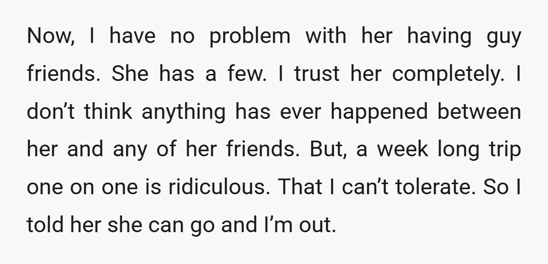 Now, I have no problem with her having guy friends. She has a few. I trust her completely. I don’t think anything has ever happened between her and any of...
