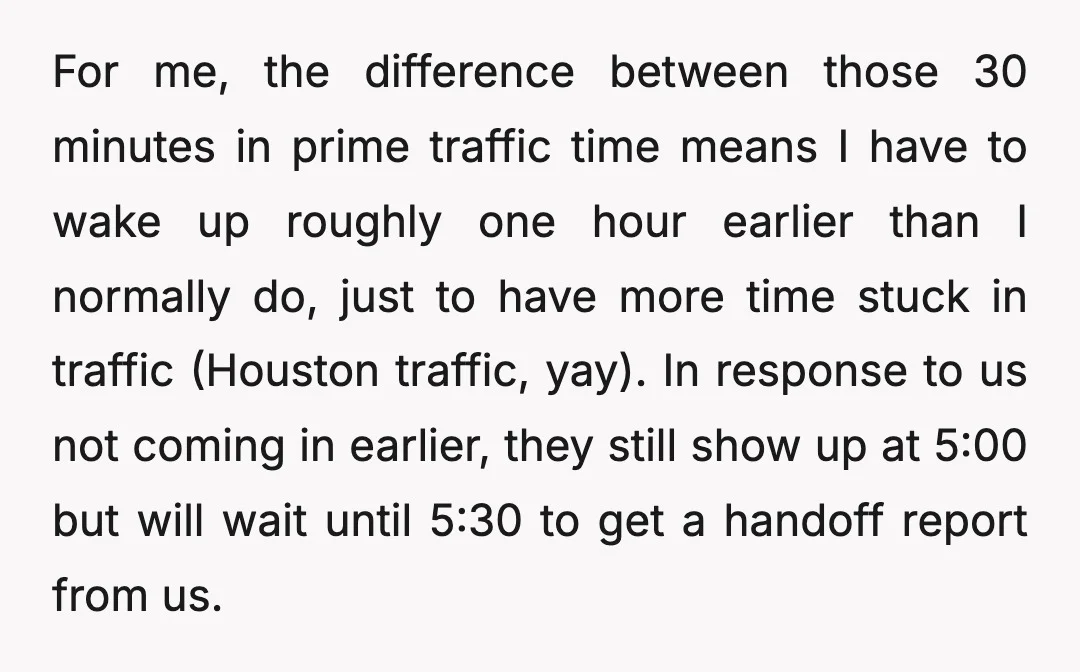 For me, the difference between those 30 minutes in prime traffic time means I have to wake up roughly one hour earlier than I normally do, just to have more...