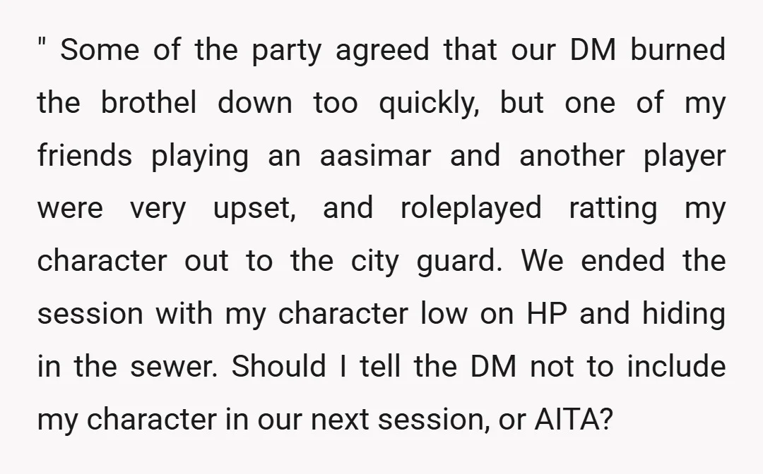 " Some of the party agreed that our DM burned the brothel down too quickly, but one of my friends playing an aasimar and another player were very upset, and...
