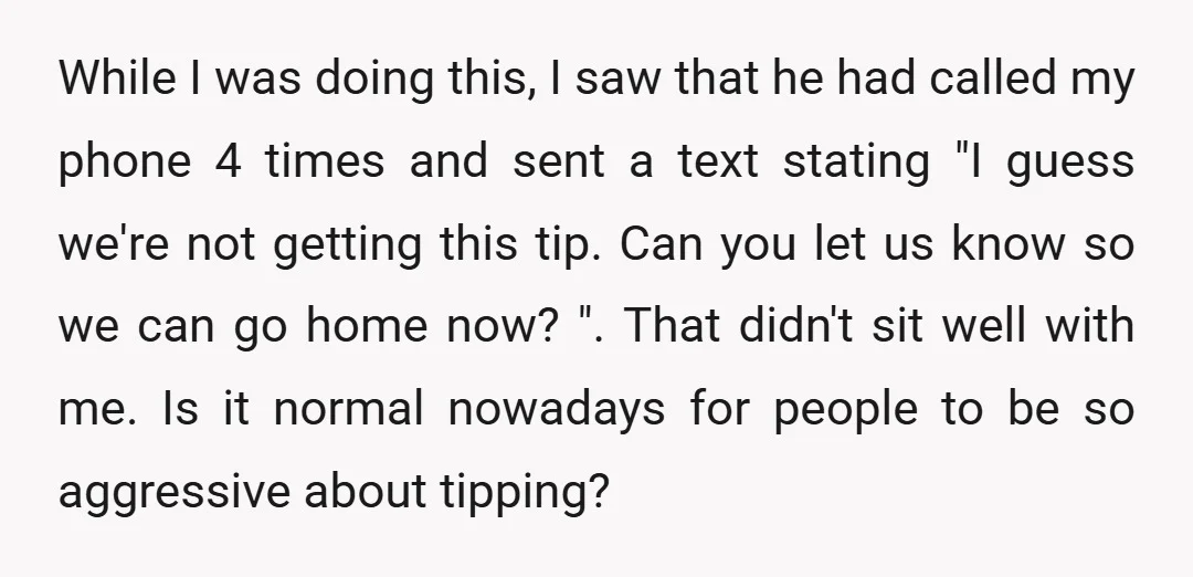 While I was doing this, I saw that he had called my phone 4 times and sent a text stating "I guess we're not getting this tip. Can you let...