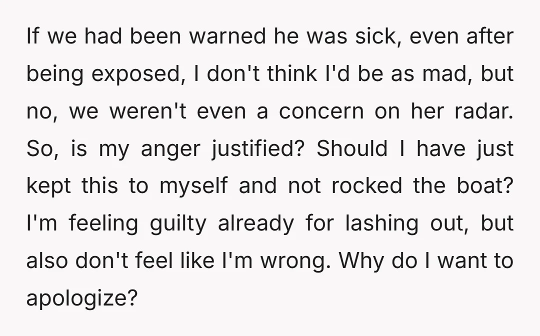 If we had been warned he was sick, even after being exposed, I don't think I'd be as mad, but no, we weren't even a concern on her radar. So,...