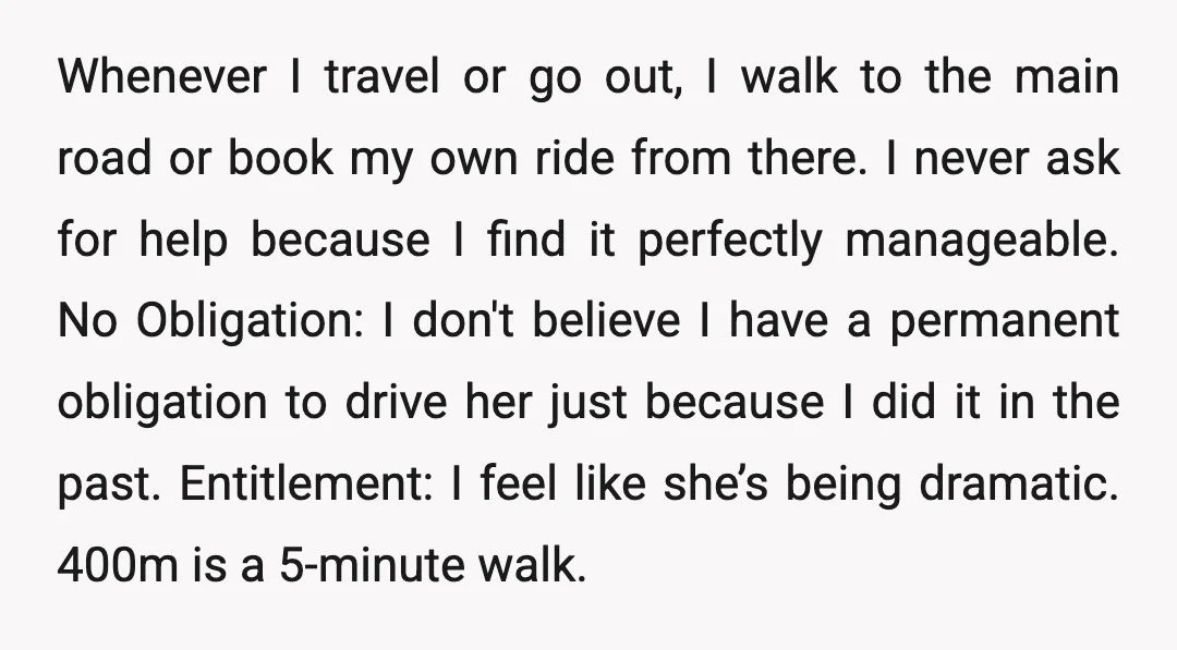 Whenever I travel or go out, I walk to the main road or book my own ride from there. I never ask for help because I find it perfectly manageable....