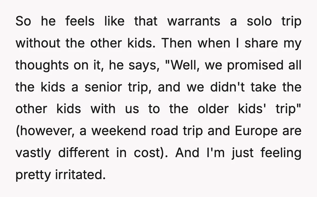So he feels like that warrants a solo trip without the other kids. Then when I share my thoughts on it, he says, "Well, we promised all the kids a...